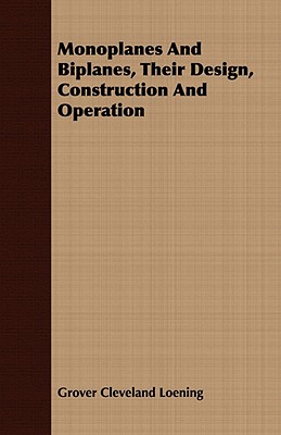 Image for Monoplanes And Biplanes, Their Design, Construction And Operation