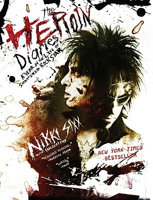 The Heroin Diaries: A Year in the Life of a Shattered Rock Star, Sixx, Nikki The Heroin Diaries: A Year in the Life of a Shattered Rock Star, Sixx, Nikki