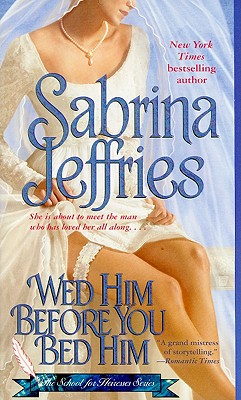 Wed Him Before You Bed Him (The School for Heiresses), SABRINA JEFFRIES Wed Him Before You Bed Him (The School for Heiresses), SABRINA JEFFRIES