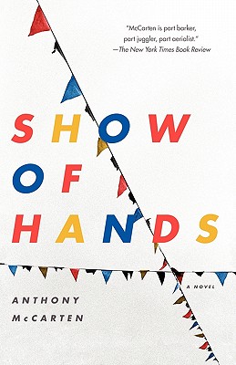 Show of Hands: A Novel, McCarten, Anthony Show of Hands: A Novel, McCarten, Anthony
