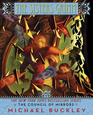 The Council of Mirrors (The Sisters Grimm Book 9), Buckley, Michael The Council of Mirrors (The Sisters Grimm Book 9), Buckley, Michael