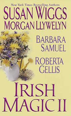 Irish Magic II, SUSAN WIGGS, ROBERTA GELLIS, MORGAN LLYWELYN, BARBARA SAMUEL Irish Magic II, SUSAN WIGGS, ROBERTA GELLIS, MORGAN LLYWELYN, BARBARA SAMUEL