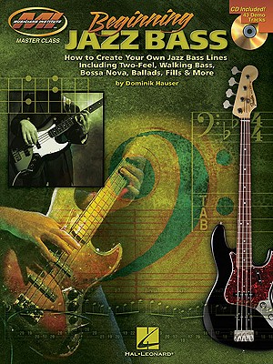 Image for Beginning Jazz Bass: How to Create Jazz Bass Lines Including Two-Feel, Walking Bass, Bossa Nova, Ballads, Fills & More!
