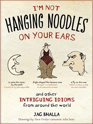 I'M NOT HANGING NOODLES ON YOUR EARS AND, JAG BHALLA I'M NOT HANGING NOODLES ON YOUR EARS AND, JAG BHALLA