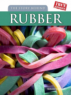 Image for The Story Behind Rubber (True Stories)