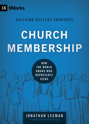 Image for Church Membership: How the World Knows Who Represents Jesus (9marks Building Healthy Church)