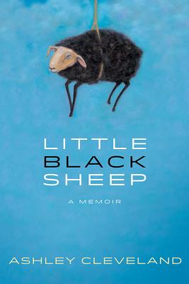Little Black Sheep: A Memoir, Ashley Cleveland Little Black Sheep: A Memoir, Ashley Cleveland