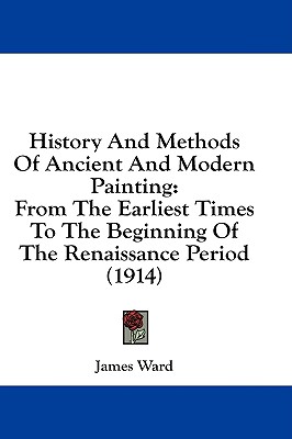 Image for History And Methods Of Ancient And Modern Painting: From The Earliest Times To The Beginning Of The Renaissance Period (1914)