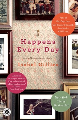 Happens Every Day: An All-Too-True Story, "Gillies, Isabel" Happens Every Day: An All-Too-True Story, "Gillies, Isabel"