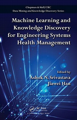 Image for Machine Learning and Knowledge Discovery for Engineering Systems Health Management (Chapman & Hall/CRC Data Mining and Knowledge Discovery Series)