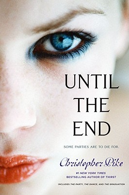 Until the End: The Party; The Dance; The Graduation (Final Friends), "Pike, Christopher" Until the End: The Party; The Dance; The Graduation (Final Friends), "Pike, Christopher"