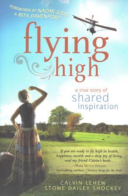 Flying High: A True Story of Shared Inspiration, Shockey, Stowe Dailey Flying High: A True Story of Shared Inspiration, Shockey, Stowe Dailey