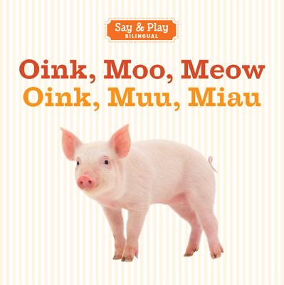 Image for Oink, Moo, Meow/Oink, Muu, Miau (Say & Play) (English and Spanish Edition)