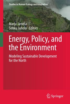 Image for Energy, Policy, and the Environment: Modeling Sustainable Development for the North (Studies in Human Ecology and Adaptation)