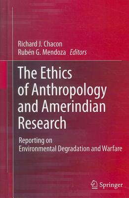 Image for The Ethics of Anthropology and Amerindian Research: Reporting on Environmental Degradation and Warfare