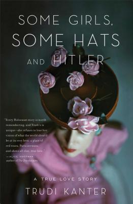 Image for Some Girls, Some Hats and Hitler: A True Love Story