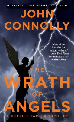 The Wrath of Angels: A Charlie Parker Thriller, John Connolly The Wrath of Angels: A Charlie Parker Thriller, John Connolly