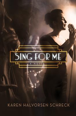 Sing for Me: A Novel, Karen Halvorsen Schreck Sing for Me: A Novel, Karen Halvorsen Schreck