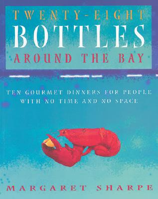 Image for TWENTY-EIGHT BOTTLES AROUND THE BAY : Ten Gourmet Dinners for People with No Time and No Space