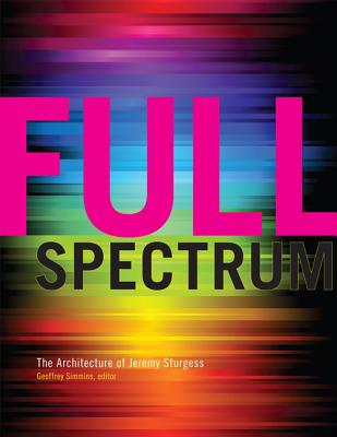 Image for Full Spectrum: The Architecture of Jeremy Sturgess (Art in Profile: Canadian Art and Archite)