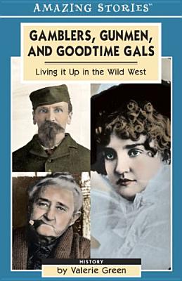"Gamblers, Gunmen and Good-time Gals: Living It Up in the Wild West (Amazing Stories)", "Green, Valerie" "Gamblers, Gunmen and Good-time Gals: Living It Up in the Wild West (Amazing Stories)", "Green, Valerie"
