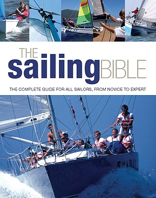 The Sailing Bible: The Complete Guide for All Sailors, from Novice to Expert, Evans, Jeremy; Manley, Pat; Smith, Barrie The Sailing Bible: The Complete Guide for All Sailors, from Novice to Expert, Evans, Jeremy; Manley, Pat; Smith, Barrie