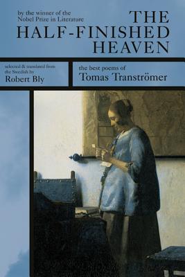 The Half-Finished Heaven: The Best Poems of Tomas Transtromer, Tomas Transtromer, Robert Bly The Half-Finished Heaven: The Best Poems of Tomas Transtromer, Tomas Transtromer, Robert Bly
