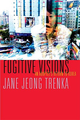 Image for Fugitive Visions: An Adoptee's Return to Korea