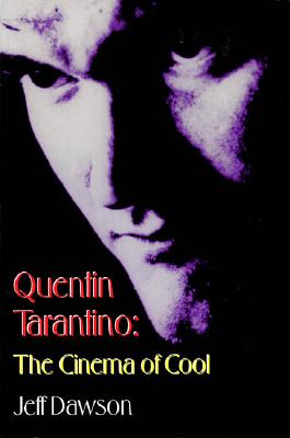 Quentin Tarantino: The Cinema of Cool, Dawson, Jeff Quentin Tarantino: The Cinema of Cool, Dawson, Jeff