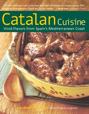 Catalan Cuisine, Revised Edition: Vivid Flavors From Spain's Mediterranean Coast, Andrews, Colman Catalan Cuisine, Revised Edition: Vivid Flavors From Spain's Mediterranean Coast, Andrews, Colman