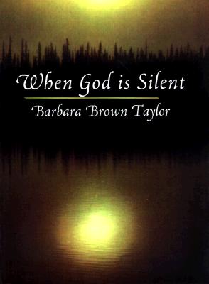 When God Is Silent: The 1997 Lyman Beecher Lectures on Preaching, Taylor, Barbara Brown When God Is Silent: The 1997 Lyman Beecher Lectures on Preaching, Taylor, Barbara Brown