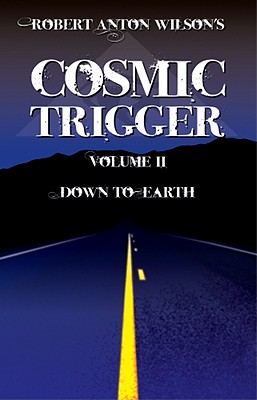 Cosmic Trigger, Vol. 2: Down To Earth, Robert Anton Wilson Cosmic Trigger, Vol. 2: Down To Earth, Robert Anton Wilson
