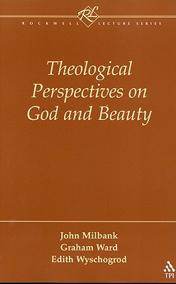 Theological Perspectives on God and Beauty, JOHN MILBANK, GRAHAM WARD, EDITH WYSCHOGROD Theological Perspectives on God and Beauty, JOHN MILBANK, GRAHAM WARD, EDITH WYSCHOGROD