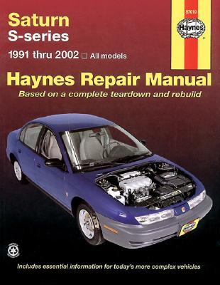 Saturn S-series: 1991 thru 2002 All models (Haynes Repair Manual), Mark Ryan, John Haynes Saturn S-series: 1991 thru 2002 All models (Haynes Repair Manual), Mark Ryan, John Haynes