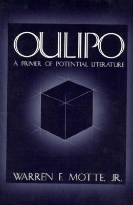 Oulipo: A Primer of Potential Literature Oulipo: A Primer of Potential Literature