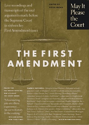 May It Please the Court : The First Amendment: Live Recordings and Transcripts of the Oral Arguments Made Before the Supreme Court in Sixteen Key First Amendment Cases May It Please the Court : The First Amendment: Live Recordings and Transcripts of the Oral Arguments Made Before the Supreme Court in Sixteen Key First Amendment Cases