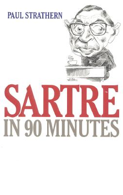 Sartre in 90 Minutes (Philosophers in 90 Minutes), "Strathern, Paul" Sartre in 90 Minutes (Philosophers in 90 Minutes), "Strathern, Paul"
