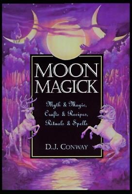 Moon Magick: Myth & Magic, Crafts & Recipes, Rituals & Spells (Llewellyn's Practical Magick), Conway, D.J. Moon Magick: Myth & Magic, Crafts & Recipes, Rituals & Spells (Llewellyn's Practical Magick), Conway, D.J.