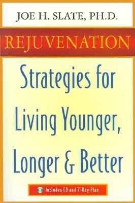 Rejuvenation: Strategies for Living Younger, Longer, and Better, Slate, Joe H. Rejuvenation: Strategies for Living Younger, Longer, and Better, Slate, Joe H.