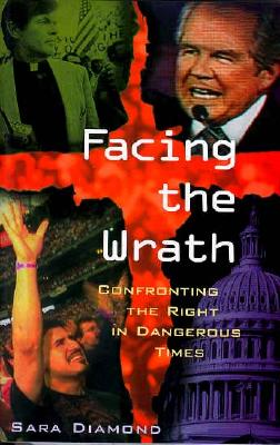 Facing the Wrath: Confronting the Right in Dangerous Times, Diamond, Sara