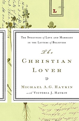 Image for The Christian Lover: The Sweetness of Love and Marriage in the Letters of Believers
