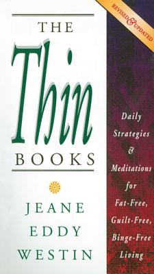 The Thin Books: Daily Strategies & Meditations for Fat-Free, Guilt-Free, Binge-Free Living, Revised & Updated, Westin, Jeane Eddy;Westin Jeane Eddy Thin Book The Thin Books: Daily Strategies & Meditations for Fat-Free, Guilt-Free, Binge-Free Living, Revised & Updated, Westin, Jeane Eddy;Westin Jeane Eddy Thin Book