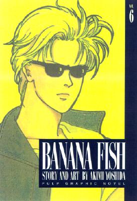 Banana Fish, Vol. 6, Yoshida, Akimi Banana Fish, Vol. 6, Yoshida, Akimi