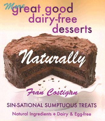 MORE GREAT GOOD DAIRY-FREE DESSERTS NATURALLY, "Costigan, Fran" MORE GREAT GOOD DAIRY-FREE DESSERTS NATURALLY, "Costigan, Fran"