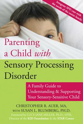 Image for Parenting a Child with Sensory Processing Disorder: A Family Guide to Understanding and Supporting Your Sensory-Sensitive Child