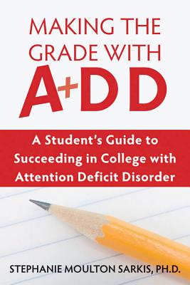Image for Making the Grade With ADD: A Student's Guide to Succeeding in College With Attention Deficit Disorder