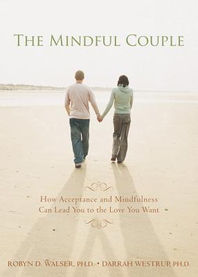 Image for The Mindful Couple: How Acceptance and Mindfulness Can Lead You to the Love You Want