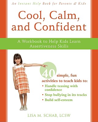 Image for Cool, Calm, and Confident: A Workbook to Help Kids Learn Assertiveness Skills