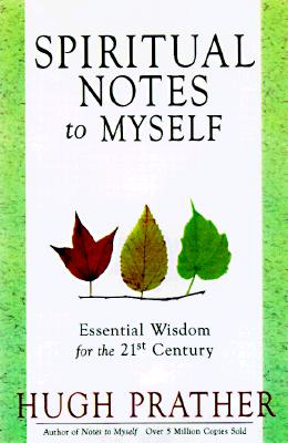 Spiritual Notes to Myself: Essential Wisdom for the 21st Century, Prather, Hugh Spiritual Notes to Myself: Essential Wisdom for the 21st Century, Prather, Hugh