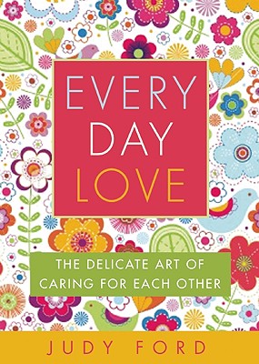 Image for Every Day Love: The Delicate Art of Caring for Each Other